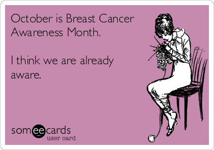 october-is-breast-cancer-awareness-month-i-think-we-are-already-aware-d1449.png